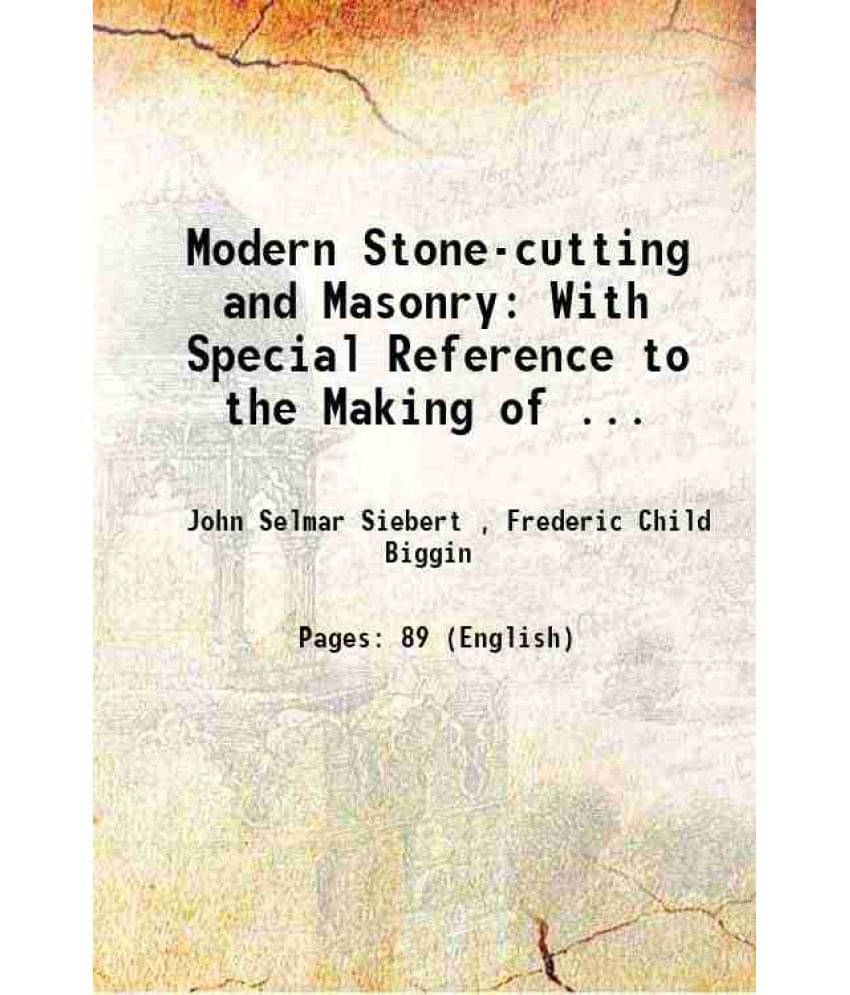 Modern Stone-Cutting And Masonry: With Special Reference To The Making Of ... 1896 Hardcover Modern Stone-Cutting And Masonry: With Special Reference To The Making Of ... 1896 Hardcover