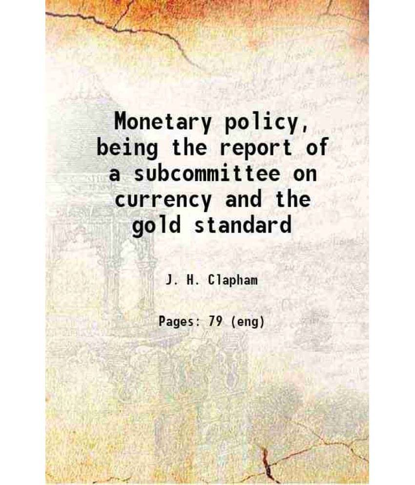 Monetary Policy, Being The Report Of A Subcommittee On Currency And The Gold Standard 1921 Hardcover Monetary Policy, Being The Report Of A Subcommittee On Currency And The Gold Standard 1921 Hardcover