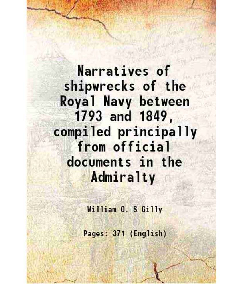     			Narratives Of Shipwrecks Of The Royal Navy Between 1793 And 1849, Compiled Principally From Official Documents In The Admiral-..