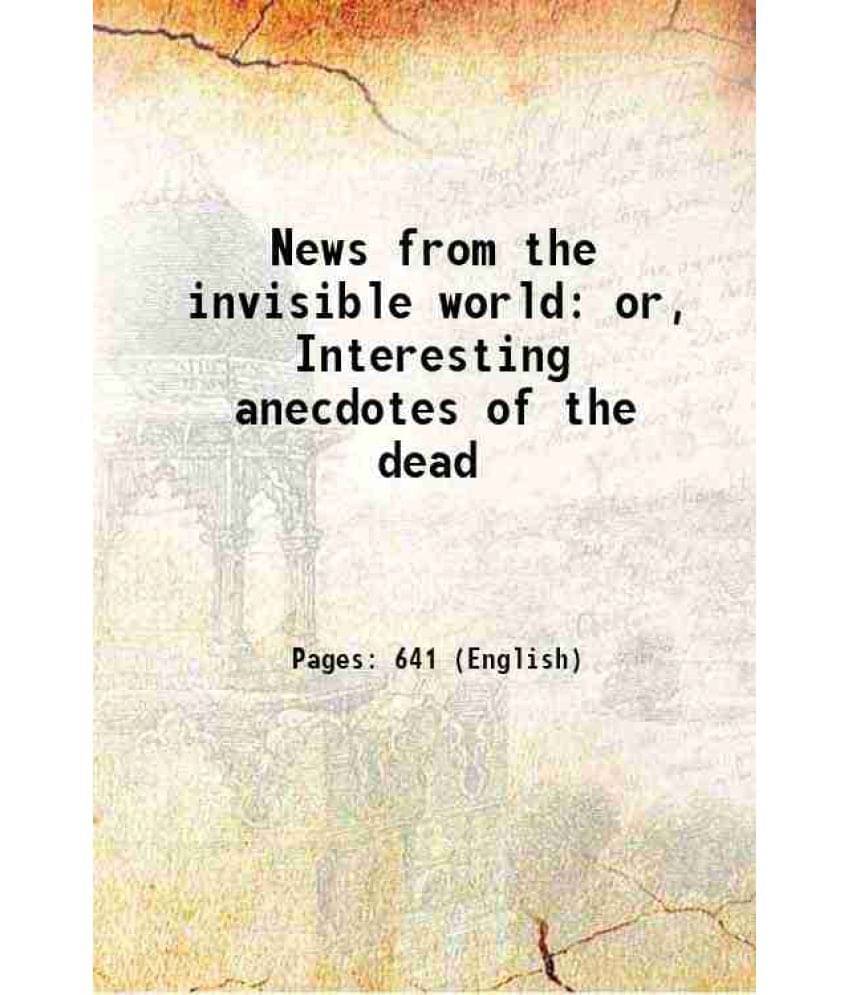 News From The Invisible World Or, Interesting Anecdotes Of The Dead 1840 Hardcover News From The Invisible World Or, Interesting Anecdotes Of The Dead 1840 Hardcover