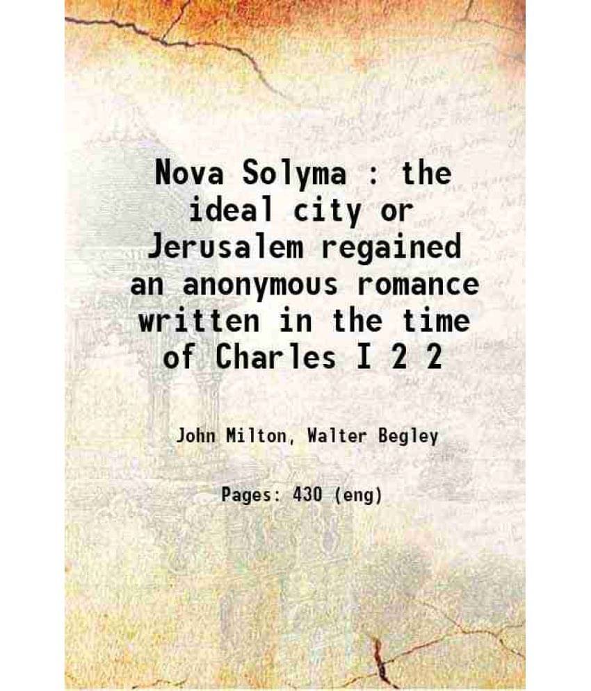 Nova Solyma : The Ideal City Or Jerusalem Regained An Anonymous Romance Written In The Time Of Charles I Volume 2 1902 Hardc-.. Nova Solyma : The Ideal City Or Jerusalem Regained An Anonymous Romance Written In The Time Of Charles I Volume 2 1902 Hardc-..