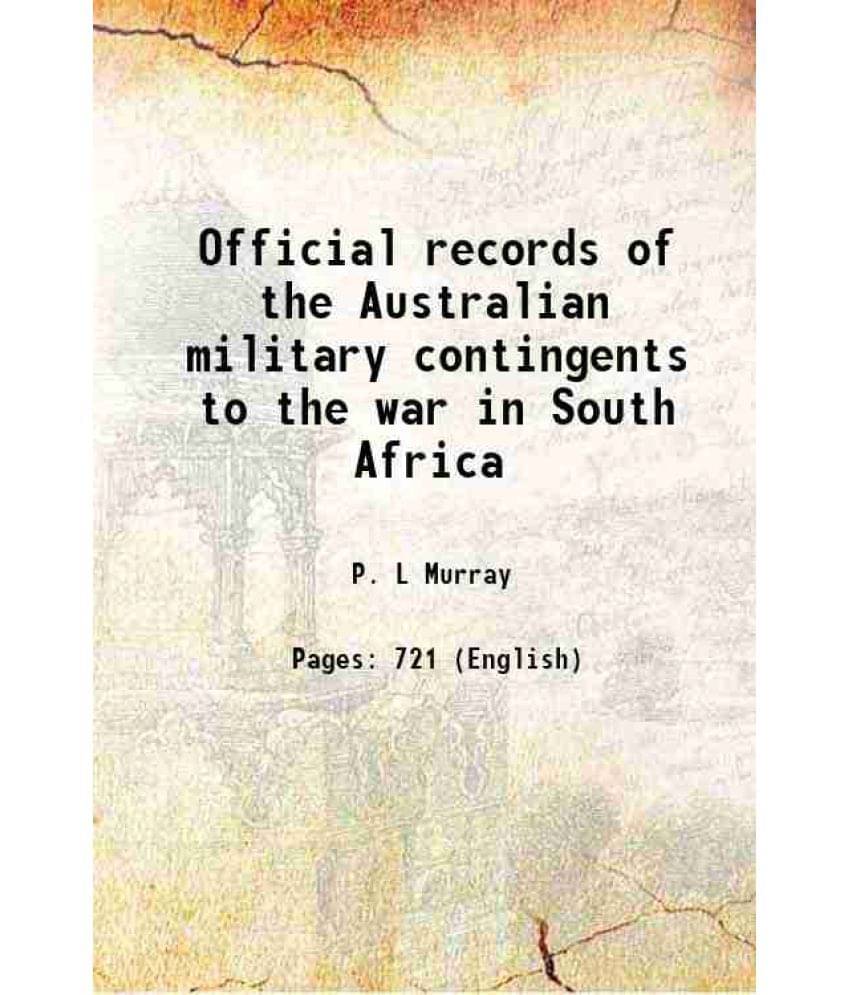 Official Records Of The Australian Military Contingents To The War In South Africa 1911 Hardcover Official Records Of The Australian Military Contingents To The War In South Africa 1911 Hardcover