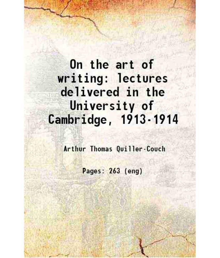 On The Art Of Writing Lectures Delivered In The University Of Cambridge, 1913-1914 1916 Hardcover On The Art Of Writing Lectures Delivered In The University Of Cambridge, 1913-1914 1916 Hardcover