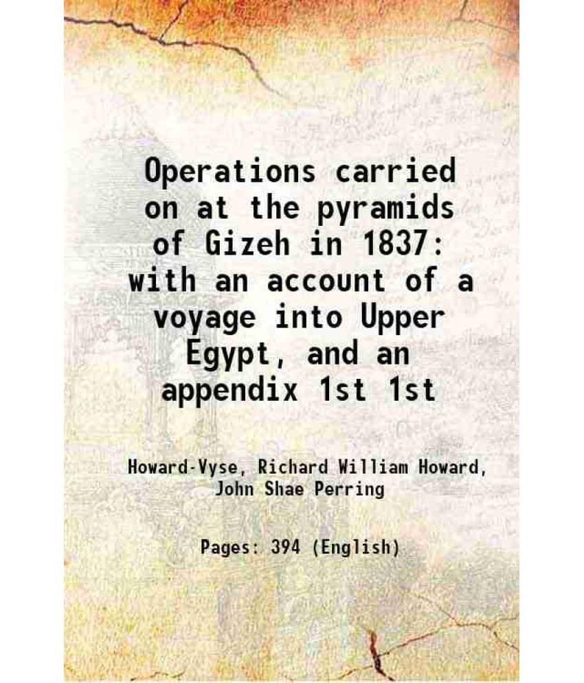 Operations Carried On At The Pyramids Of Gizeh In 1837 With An Account Of A Voyage Into Upper Egypt, And An Appendix Volume 1-.. Operations Carried On At The Pyramids Of Gizeh In 1837 With An Account Of A Voyage Into Upper Egypt, And An Appendix Volume 1-..