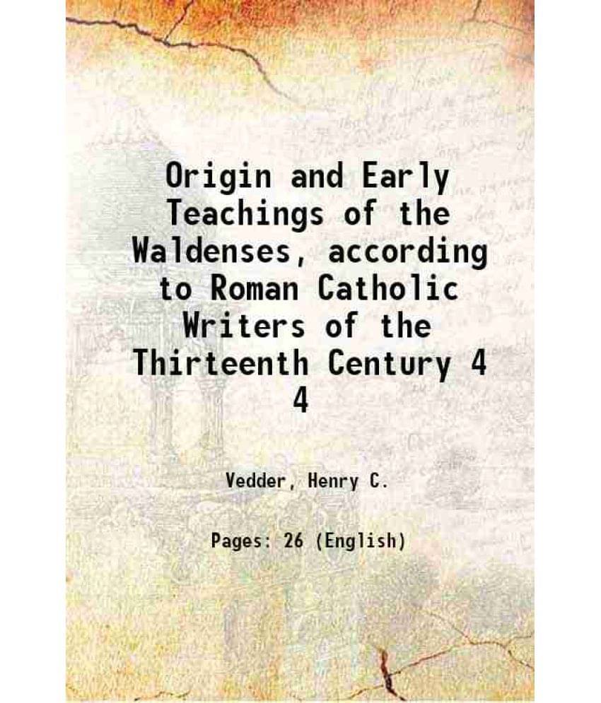 Origin And Early Teachings Of The Waldenses, According To Roman Catholic Writers Of The Thirteenth Century Volume 4 1900 Har-.. Origin And Early Teachings Of The Waldenses, According To Roman Catholic Writers Of The Thirteenth Century Volume 4 1900 Har-..