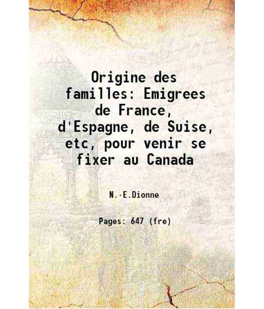 Origine Des Familles Emigrees De France, D'Espagne, De Suise, Etc, Pour Venir Se Fixer Au Canada 1914 Hardcover Origine Des Familles Emigrees De France, D'Espagne, De Suise, Etc, Pour Venir Se Fixer Au Canada 1914 Hardcover