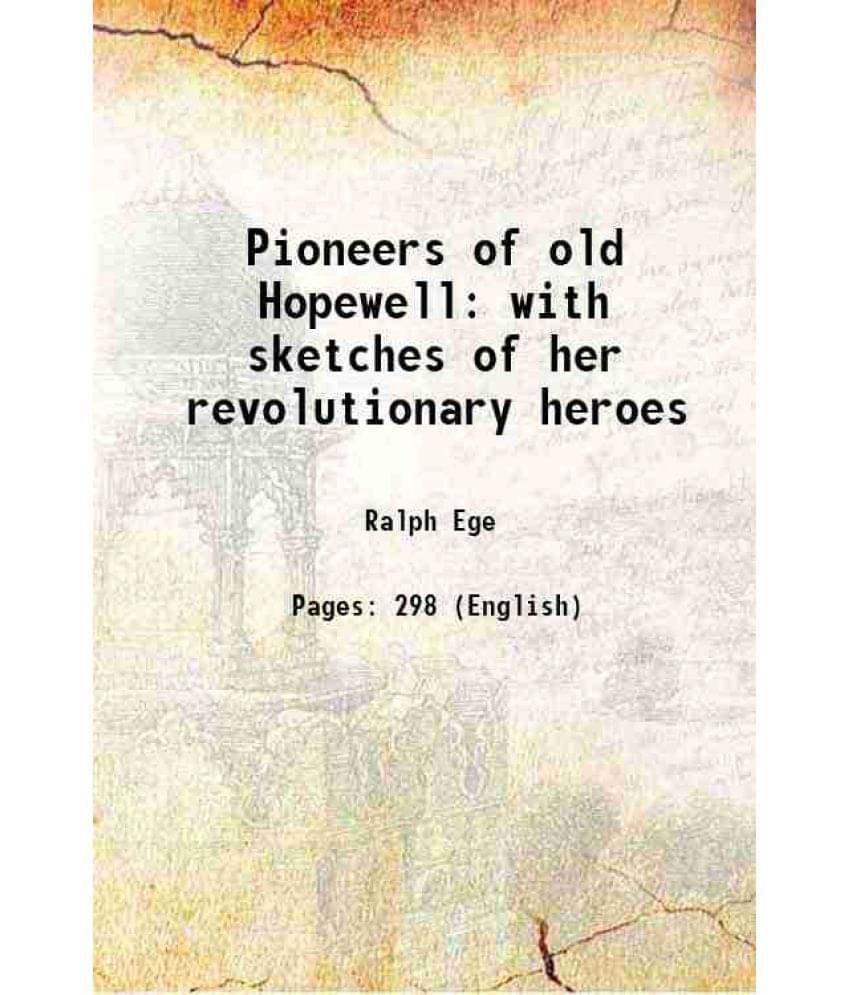Pioneers Of Old Hopewell With Sketches Of Her Revolutionary Heroes 1908 Hardcover Pioneers Of Old Hopewell With Sketches Of Her Revolutionary Heroes 1908 Hardcover