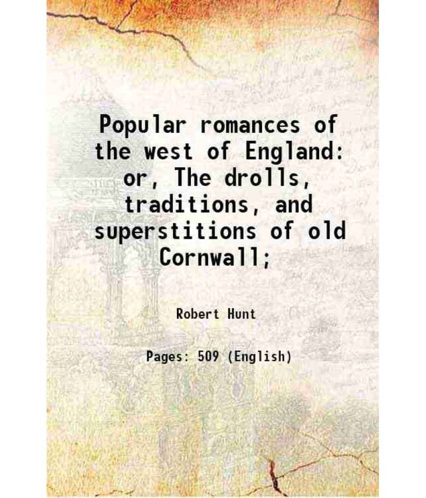 Popular Romances Of The West Of England Or, The Drolls, Traditions, And Superstitions Of Old Cornwall 1908 Hardcover     			Popular Romances Of The West Of England Or, The Drolls, Traditions, And Superstitions Of Old Cornwall 1908 Hardcover