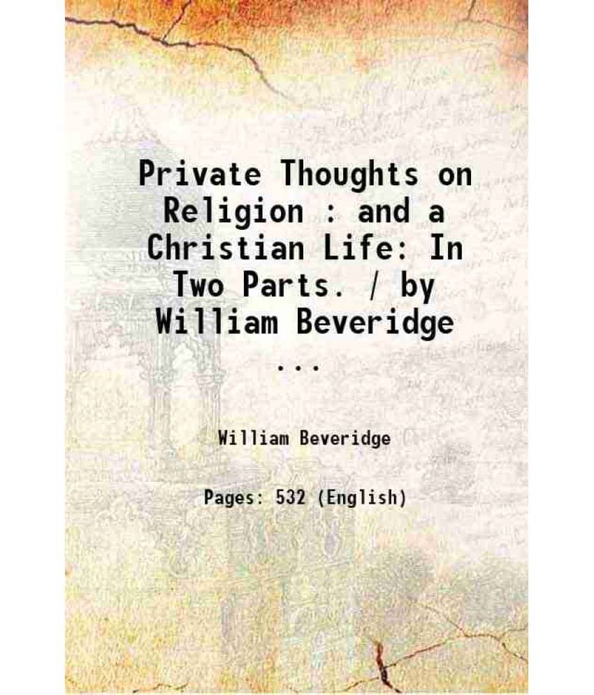 Private Thoughts On Religion : And A Christian Life: In Two Parts. / By William Beveridge ... 1827 Hardcover Private Thoughts On Religion : And A Christian Life: In Two Parts. / By William Beveridge ... 1827 Hardcover