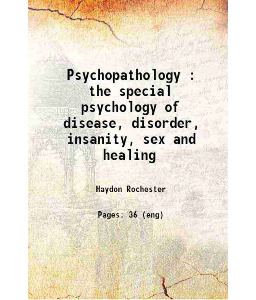 Psychopathology : The Special Psychology Of Disease, Disorder, Insanity, Sex And Healing 1915 Hardcover Psychopathology : The Special Psychology Of Disease, Disorder, Insanity, Sex And Healing 1915 Hardcover