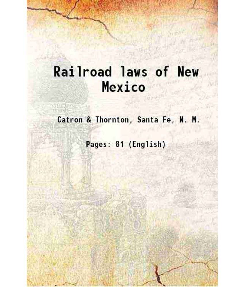 Railroad Laws Of New Mexico 1881 Hardcover Railroad Laws Of New Mexico 1881 Hardcover