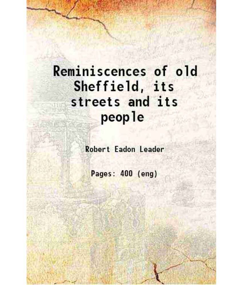 Reminiscences Of Old Sheffield, Its Streets And Its People 1875 Hardcover Reminiscences Of Old Sheffield, Its Streets And Its People 1875 Hardcover