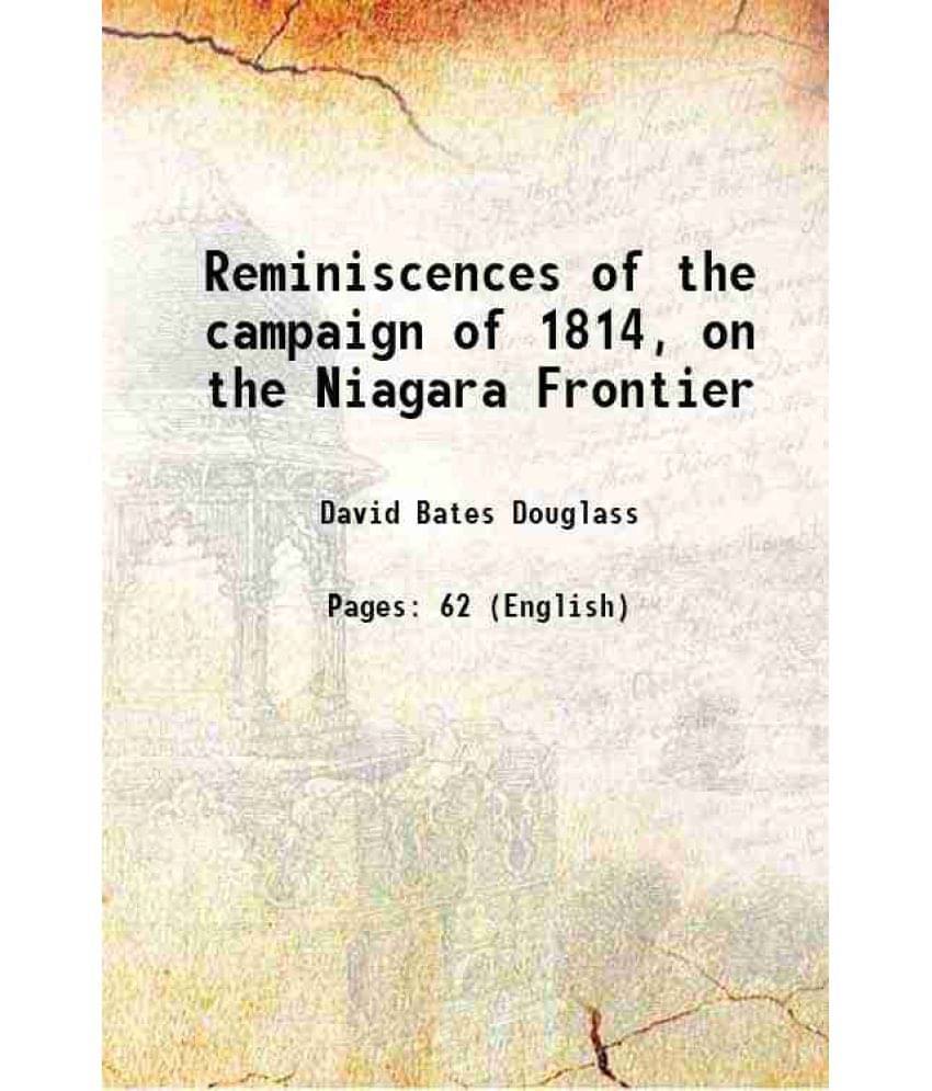 Reminiscences Of The Campaign Of 1814, On The Niagara Frontier 1873 Hardcover Reminiscences Of The Campaign Of 1814, On The Niagara Frontier 1873 Hardcover