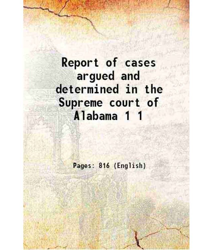 Report Of Cases Argued And Determined In The Supreme Court Of Alabama Volume 1 1841 Hardcover Report Of Cases Argued And Determined In The Supreme Court Of Alabama Volume 1 1841 Hardcover