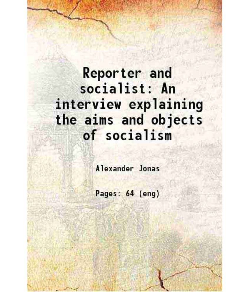 Reporter And Socialist An Interview Explaining The Aims And Objects Of Socialism 1885 Hardcover Reporter And Socialist An Interview Explaining The Aims And Objects Of Socialism 1885 Hardcover