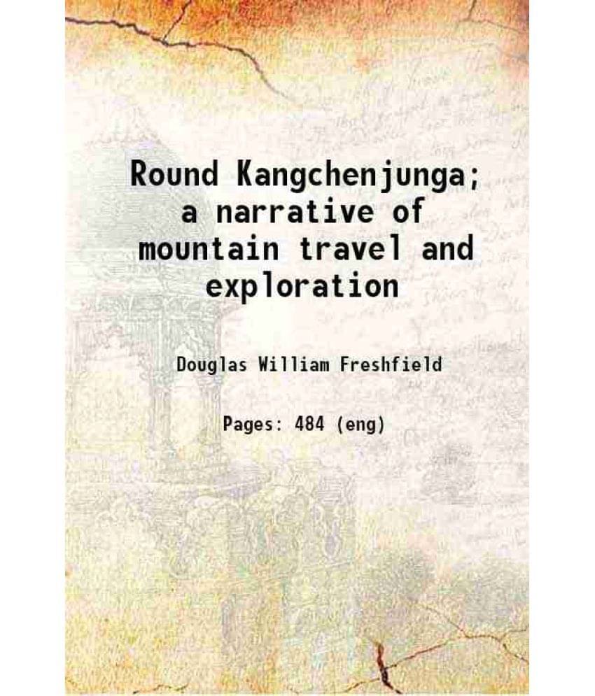 Round Kangchenjunga A Narrative Of Mountain Travel And Exploration 1903 Hardcover Round Kangchenjunga A Narrative Of Mountain Travel And Exploration 1903 Hardcover