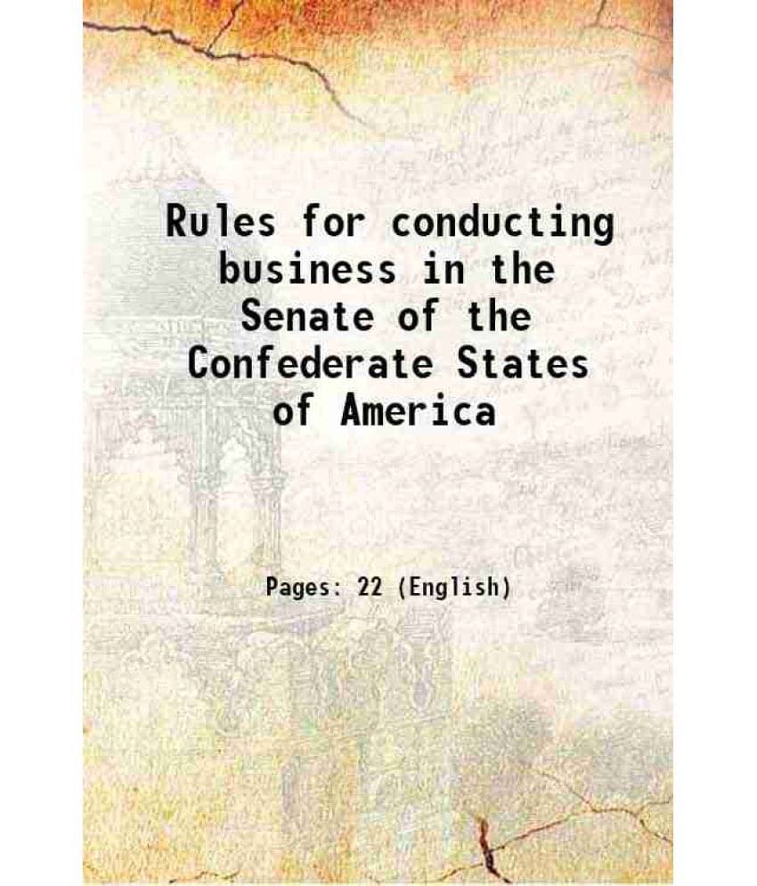 Rules For Conducting Business In The Senate Of The Confederate States Of America 1864 Hardcover Rules For Conducting Business In The Senate Of The Confederate States Of America 1864 Hardcover