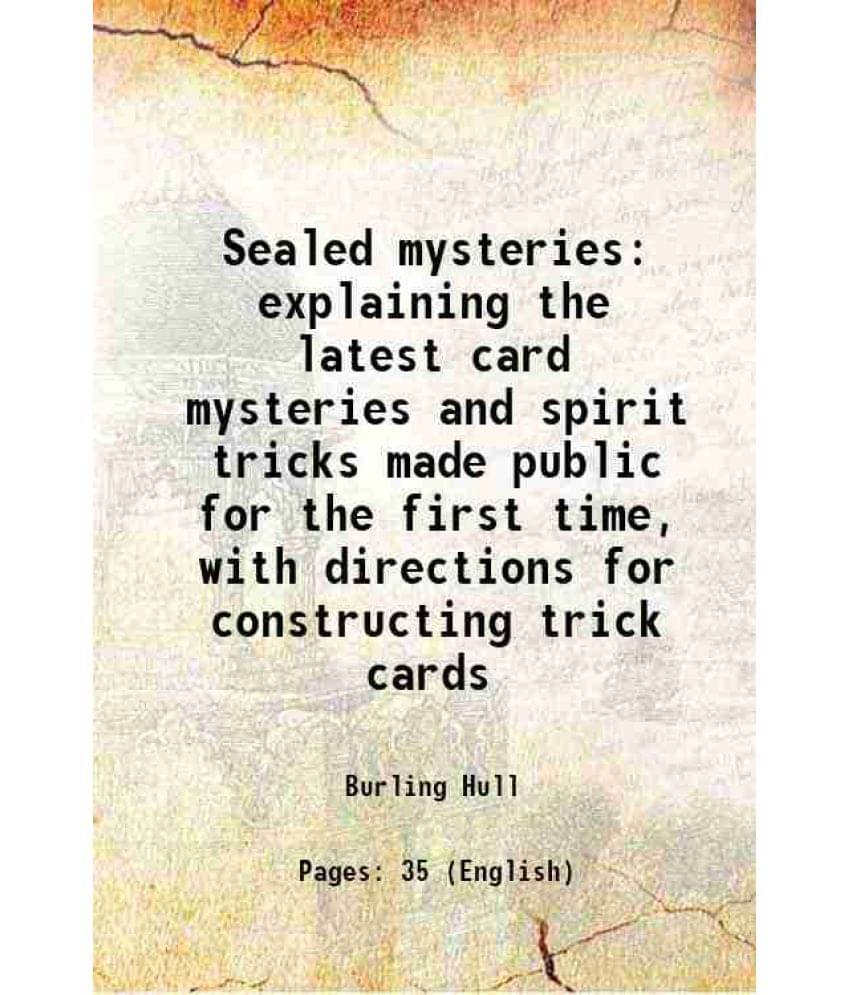     			Sealed Mysteries Explaining The Latest Card Mysteries And Spirit Tricks Made Public For The First Time, With Directions For C-..