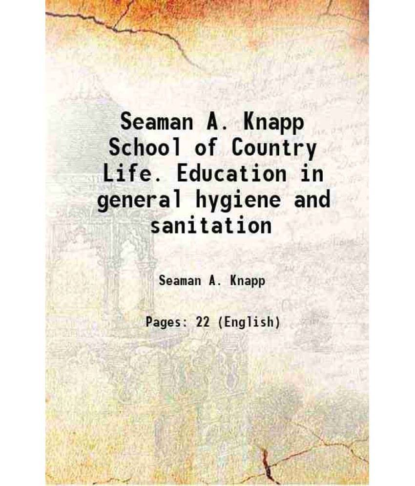 Seaman A. Knapp School Of Country Life. Education In General Hygiene And Sanitation 1913 Hardcover Seaman A. Knapp School Of Country Life. Education In General Hygiene And Sanitation 1913 Hardcover