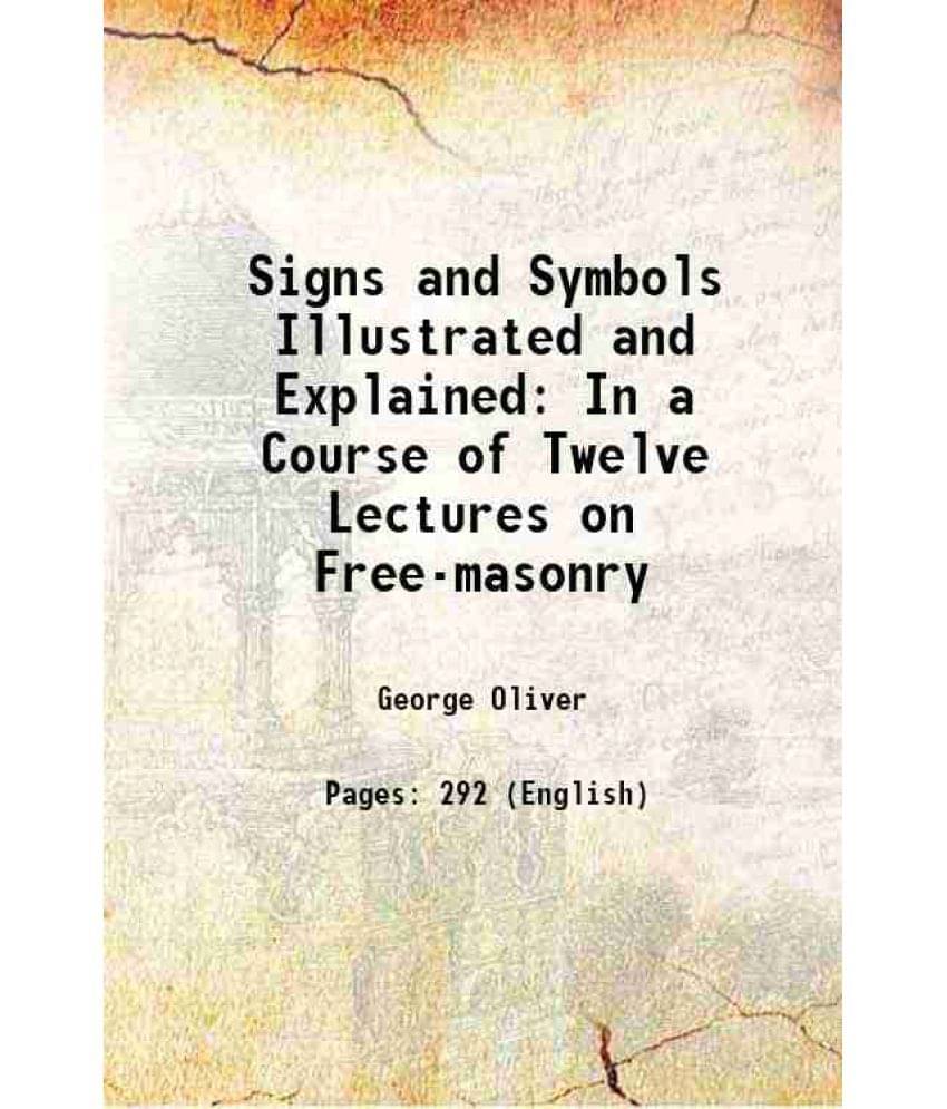 Signs And Symbols Illustrated And Explained In A Course Of Twelve Lectures On Free-Masonry 1837 Hardcover Signs And Symbols Illustrated And Explained In A Course Of Twelve Lectures On Free-Masonry 1837 Hardcover