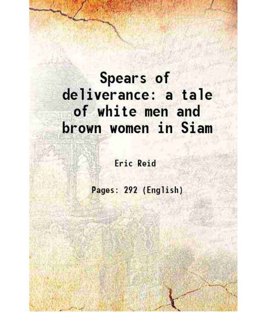 Spears Of Deliverance A Tale Of White Men And Brown Women In Siam 1920 Hardcover Spears Of Deliverance A Tale Of White Men And Brown Women In Siam 1920 Hardcover