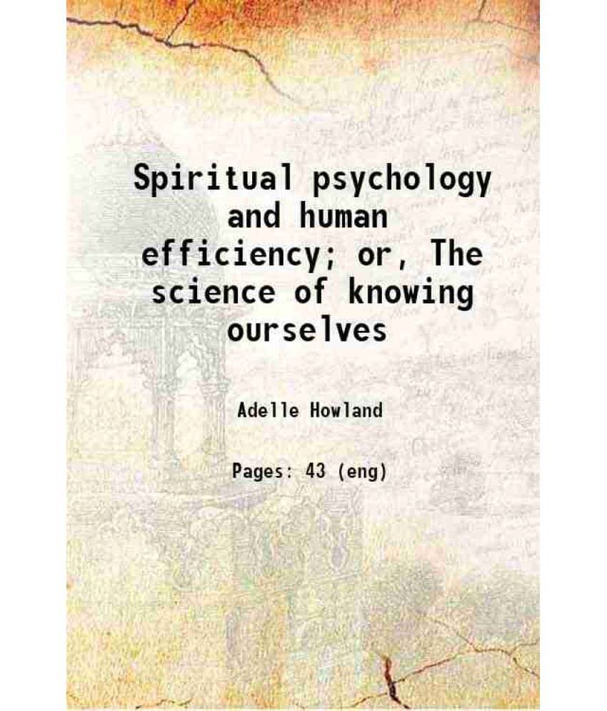 Spiritual Psychology And Human Efficiency Or, The Science Of Knowing Ourselves Hardcover Spiritual Psychology And Human Efficiency Or, The Science Of Knowing Ourselves Hardcover