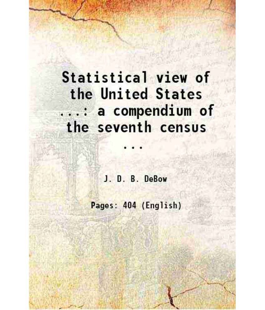 Statistical View Of The United States ... A Compendium Of The Seventh Census ... 1854 Hardcover Statistical View Of The United States ... A Compendium Of The Seventh Census ... 1854 Hardcover