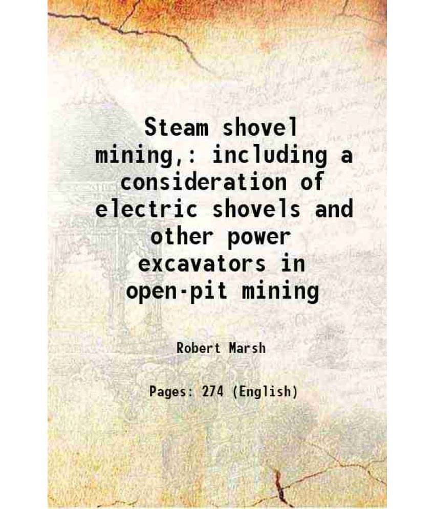 Steam Shovel Mining, Including A Consideration Of Electric Shovels And Other Power Excavators In Open-Pit Mining 1920 Hardco-.. Steam Shovel Mining, Including A Consideration Of Electric Shovels And Other Power Excavators In Open-Pit Mining 1920 Hardco-..