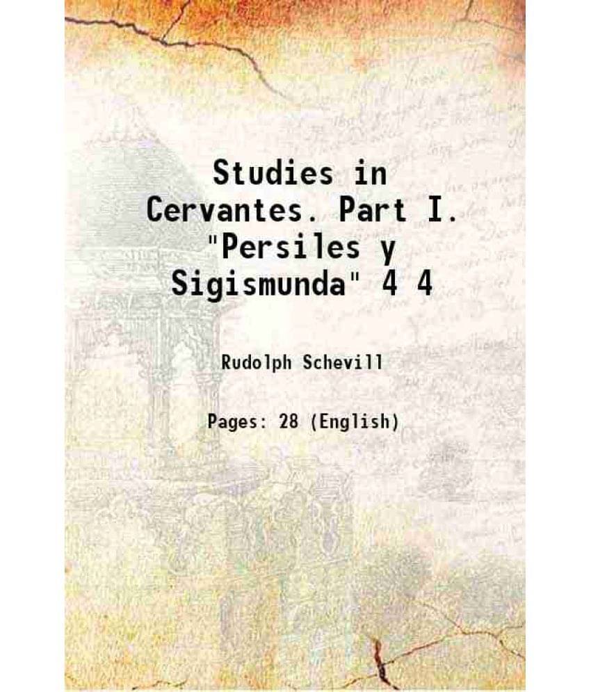 Studies In Cervantes. Part I. Persiles Y Sigismunda Volume 4 1906 Hardcover Studies In Cervantes. Part I. Persiles Y Sigismunda Volume 4 1906 Hardcover