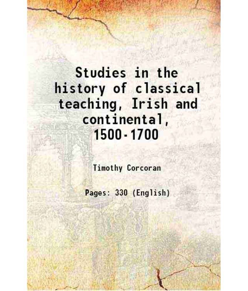 Studies In The History Of Classical Teaching, Irish And Continental, 1500-1700 1911 Hardcover Studies In The History Of Classical Teaching, Irish And Continental, 1500-1700 1911 Hardcover