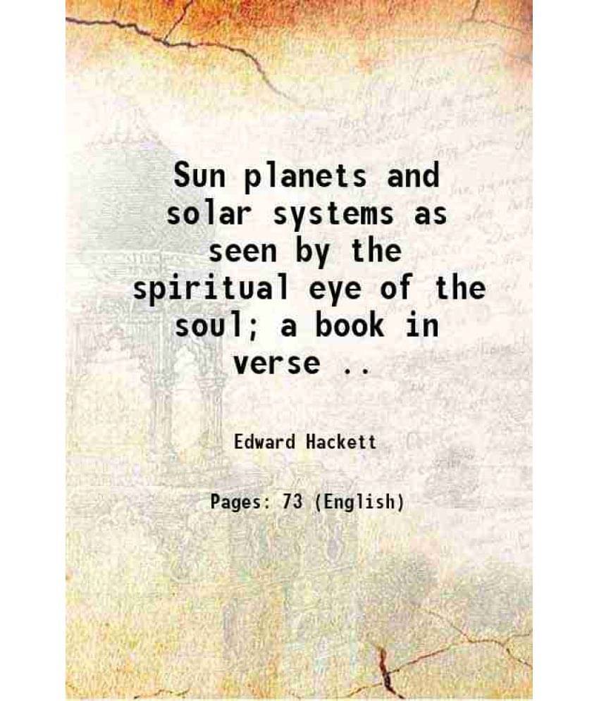 Sun Planets And Solar Systems As Seen By The Spiritual Eye Of The Soul A Book In Verse .. 1904 Hardcover Sun Planets And Solar Systems As Seen By The Spiritual Eye Of The Soul A Book In Verse .. 1904 Hardcover