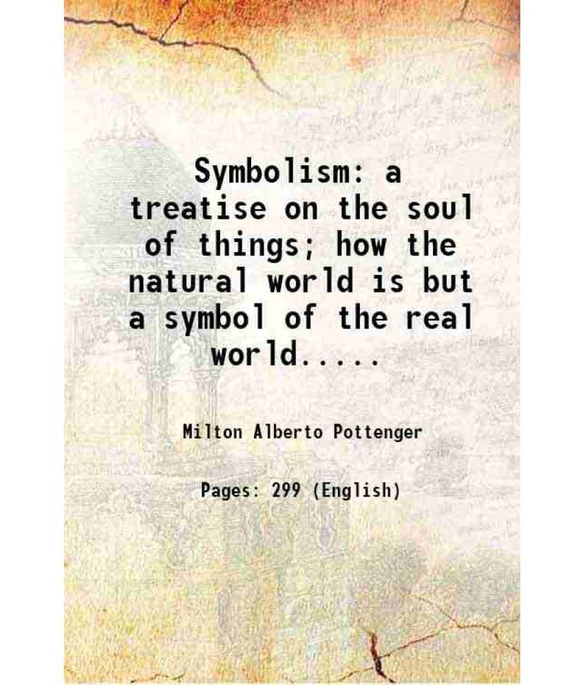 Symbolism A Treatise On The Soul Of Things How The Natural World Is But A Symbol Of The Real World..... 1905 Hardcover Symbolism A Treatise On The Soul Of Things How The Natural World Is But A Symbol Of The Real World..... 1905 Hardcover
