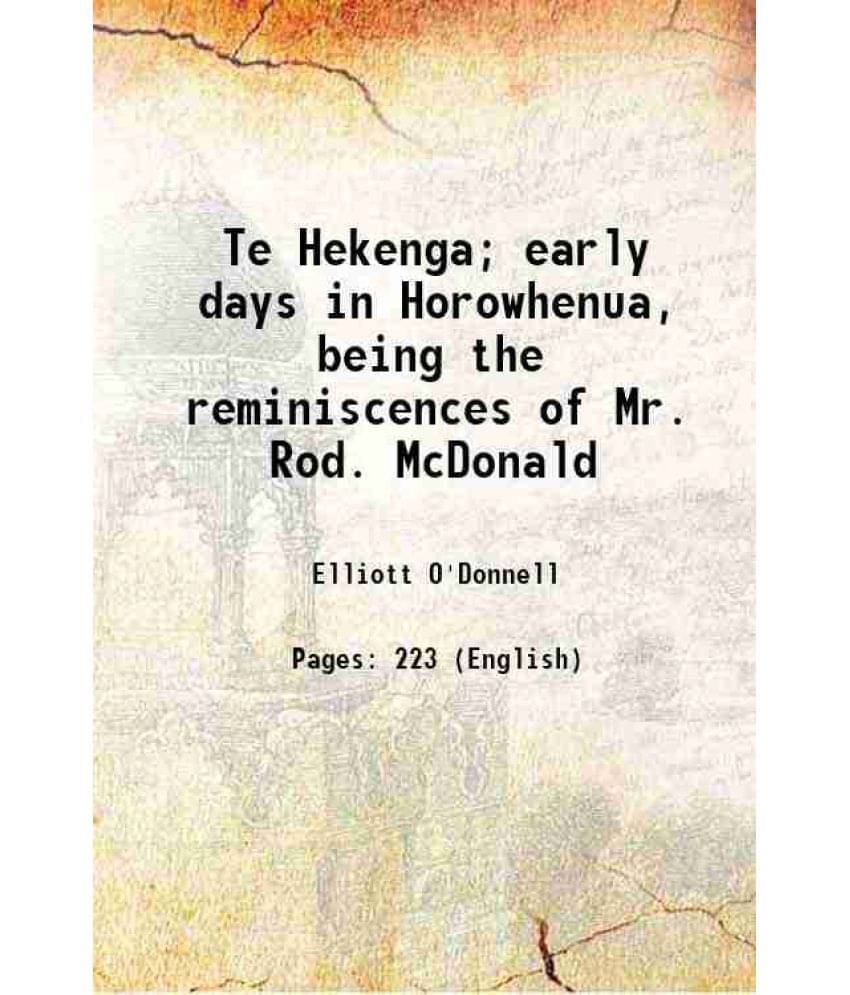 Te Hekenga Early Days In Horowhenua, Being The Reminiscences Of Mr. Rod. Mcdonald Hardcover Te Hekenga Early Days In Horowhenua, Being The Reminiscences Of Mr. Rod. Mcdonald Hardcover