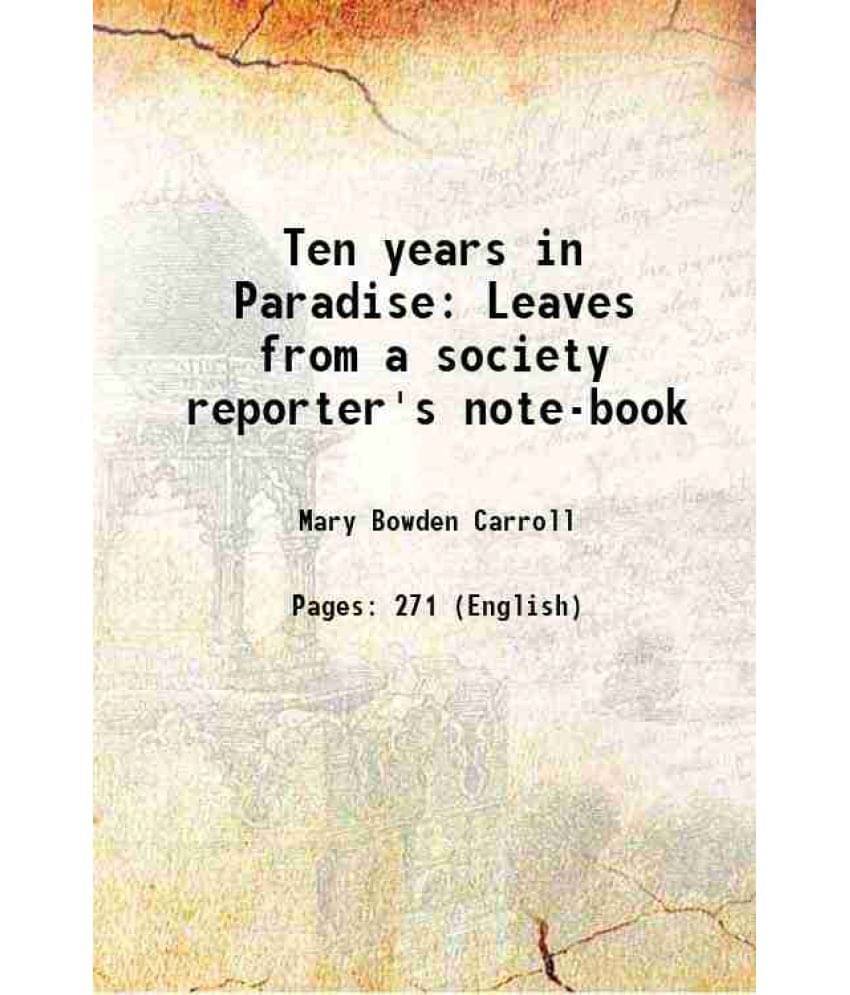 Ten Years In Paradise Leaves From A Society Reporter'S Note-Book 1903 Hardcover Ten Years In Paradise Leaves From A Society Reporter'S Note-Book 1903 Hardcover