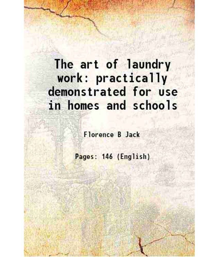 The Art Of Laundry Work Practically Demonstrated For Use In Homes And Schools 1896 Hardcover The Art Of Laundry Work Practically Demonstrated For Use In Homes And Schools 1896 Hardcover