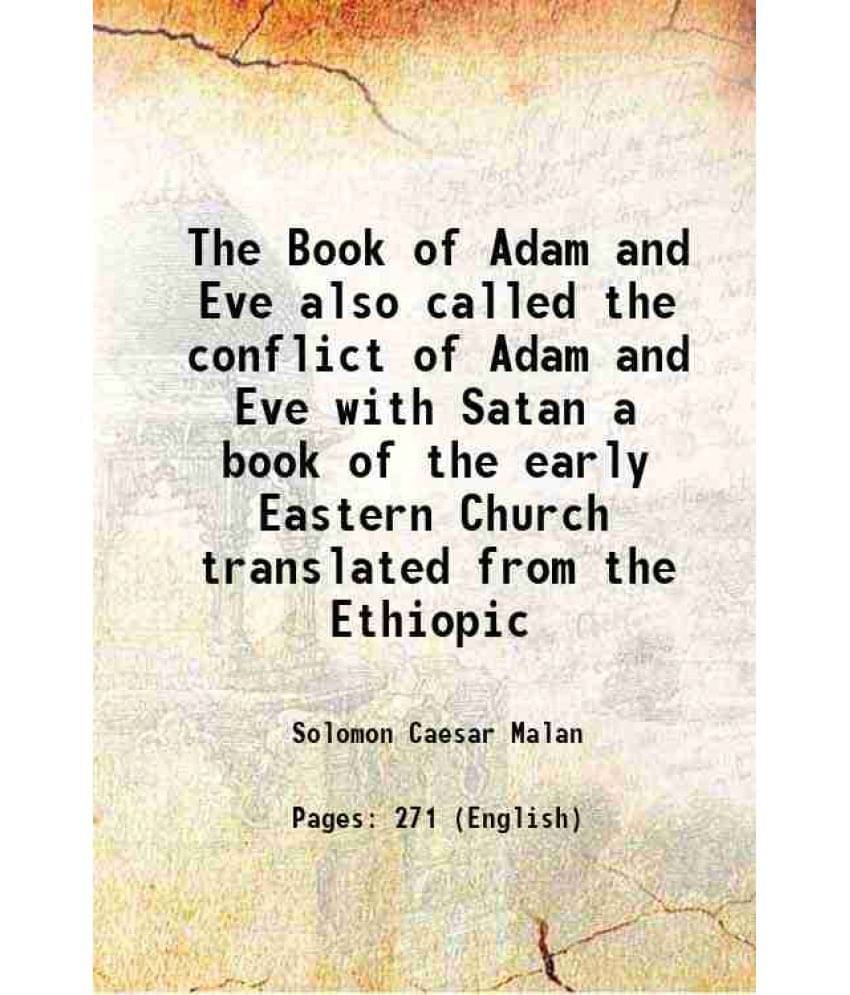 The Book Of Adam And Eve Also Called The Conflict Of Adam And Eve With Satan A Book Of The Early Eastern Church Translated Fr-.. The Book Of Adam And Eve Also Called The Conflict Of Adam And Eve With Satan A Book Of The Early Eastern Church Translated Fr-..