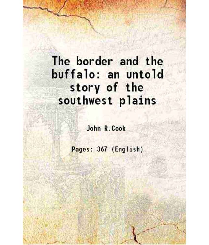 The Border And The Buffalo An Untold Story Of The Southwest Plains 1907 Hardcover The Border And The Buffalo An Untold Story Of The Southwest Plains 1907 Hardcover