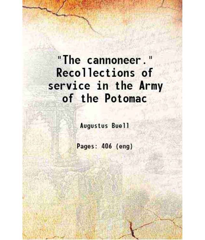The Cannoneer. Recollections Of Service In The Army Of The Potomac 1890 Hardcover The Cannoneer. Recollections Of Service In The Army Of The Potomac 1890 Hardcover