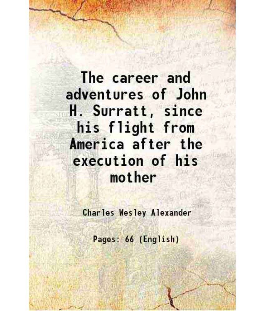 The Career And Adventures Of John H. Surratt, Since His Flight From America After The Execution Of His Mother 1866 Hardcover-.. The Career And Adventures Of John H. Surratt, Since His Flight From America After The Execution Of His Mother 1866 Hardcover-..