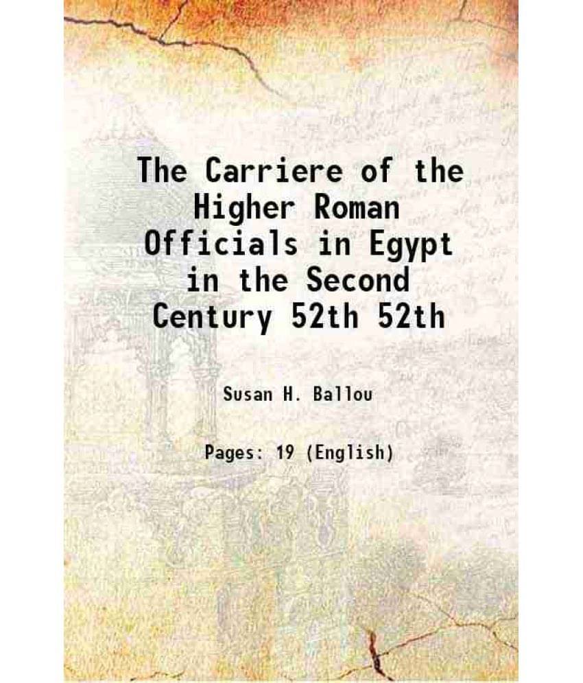 The Carriere Of The Higher Roman Officials In Egypt In The Second Century Volume 52Th 1921 Hardcover The Carriere Of The Higher Roman Officials In Egypt In The Second Century Volume 52Th 1921 Hardcover