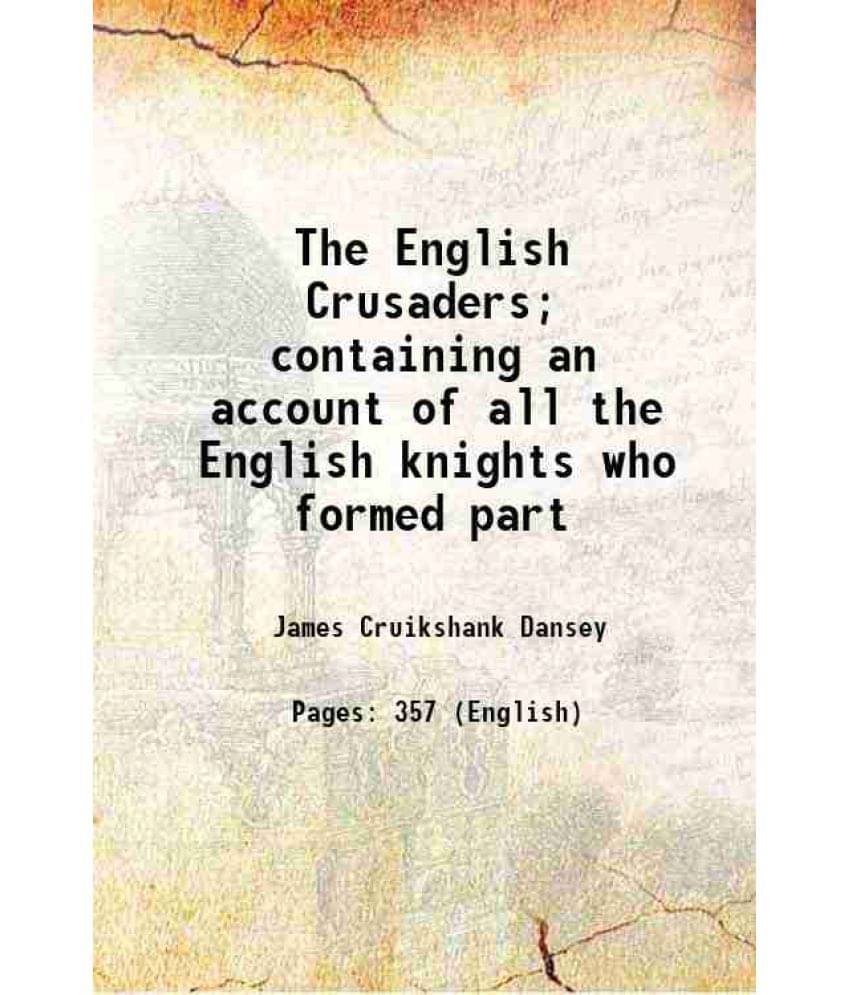 The English Crusaders Containing An Account Of All The English Knights Who Formed Part 1850 Hardcover The English Crusaders Containing An Account Of All The English Knights Who Formed Part 1850 Hardcover