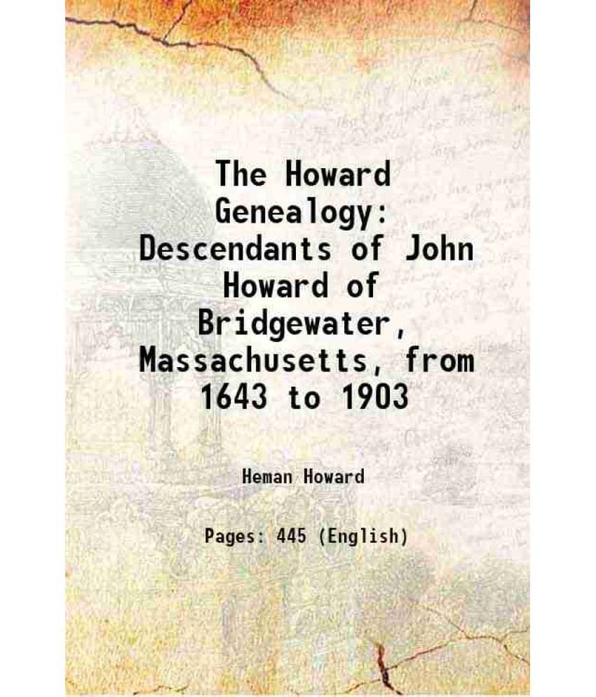     			The Howard Genealogy Descendants Of John Howard Of Bridgewater, Massachusetts, From 1643 To 1903 1903 Hardcover