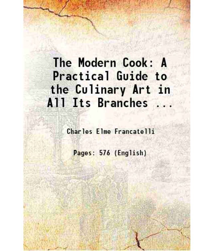 The Modern Cook A Practical Guide To The Culinary Art In All Its Branches ... 1880 Hardcover The Modern Cook A Practical Guide To The Culinary Art In All Its Branches ... 1880 Hardcover