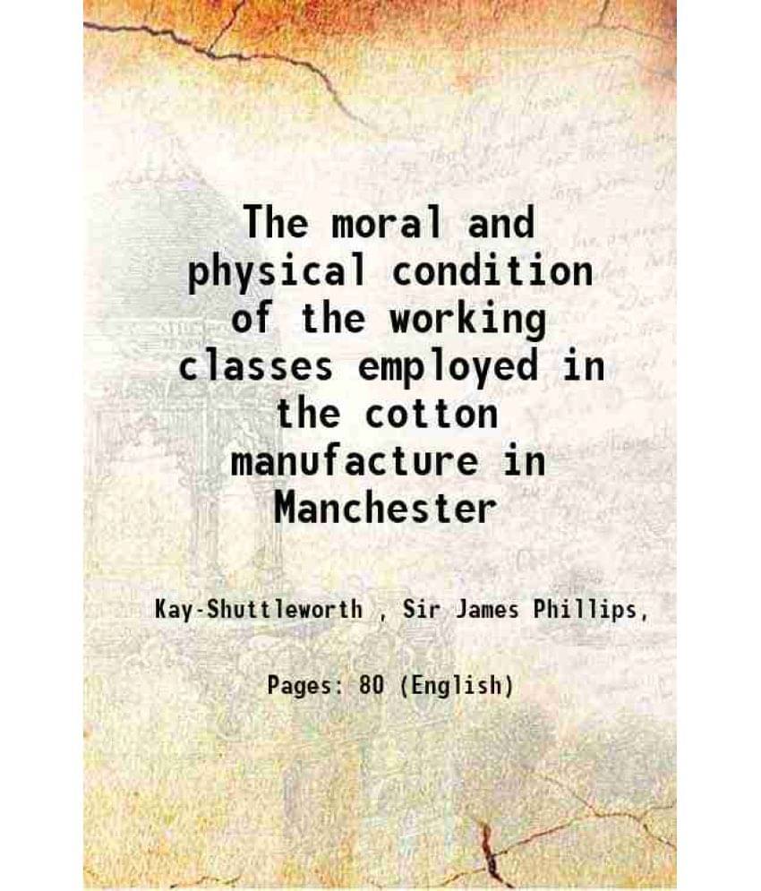     			The Moral And Physical Condition Of The Working Classes Employed In The Cotton Manufacture In Manchester 1832 Hardcover
