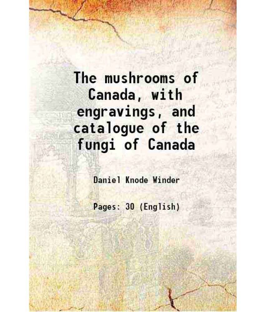 The Mushrooms Of Canada, With Engravings, And Catalogue Of The Fungi Of Canada 1871 Hardcover The Mushrooms Of Canada, With Engravings, And Catalogue Of The Fungi Of Canada 1871 Hardcover
