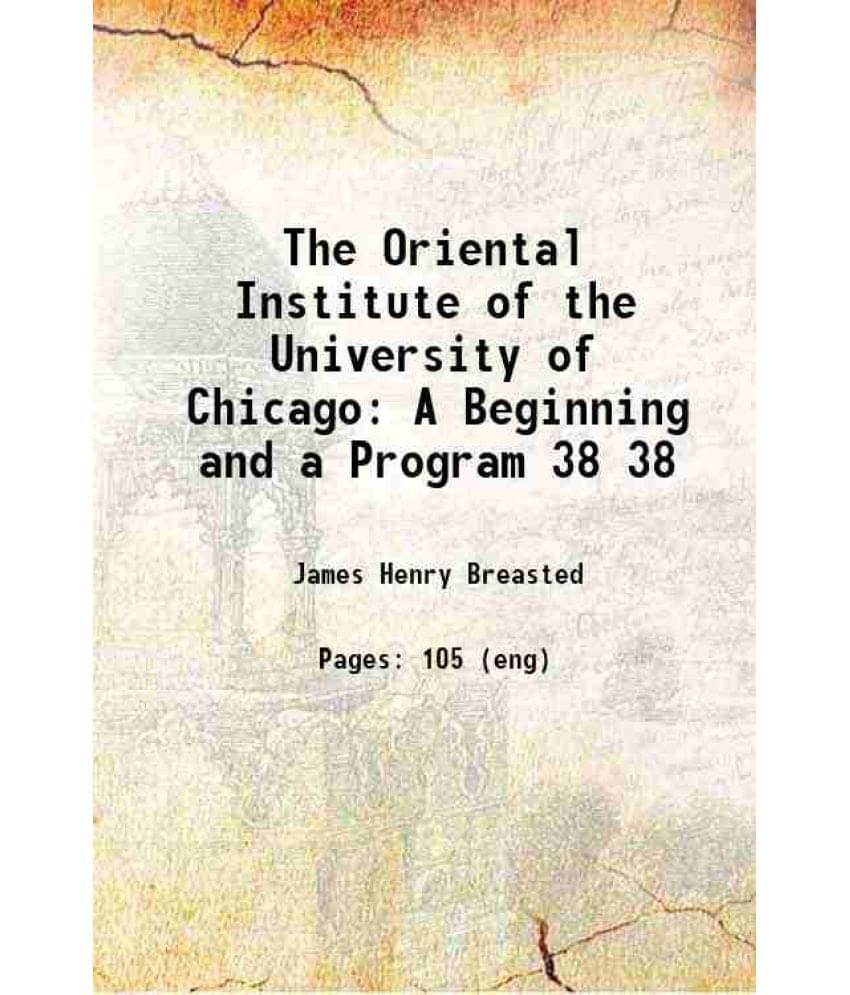 The Oriental Institute Of The University Of Chicago: A Beginning And A Program Volume 38 1922 Hardcover The Oriental Institute Of The University Of Chicago: A Beginning And A Program Volume 38 1922 Hardcover