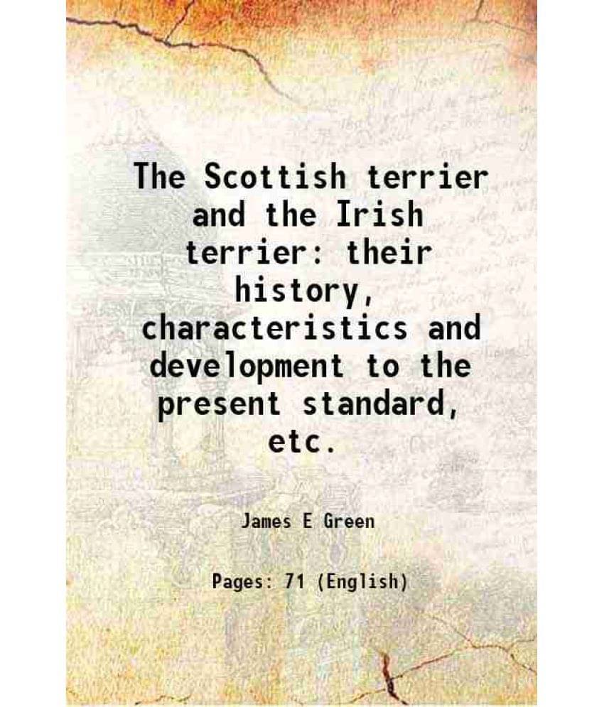 The Scottish Terrier And The Irish Terrier Their History, Characteristics And Development To The Present Standard, Etc. Hard-.. The Scottish Terrier And The Irish Terrier Their History, Characteristics And Development To The Present Standard, Etc. Hard-..