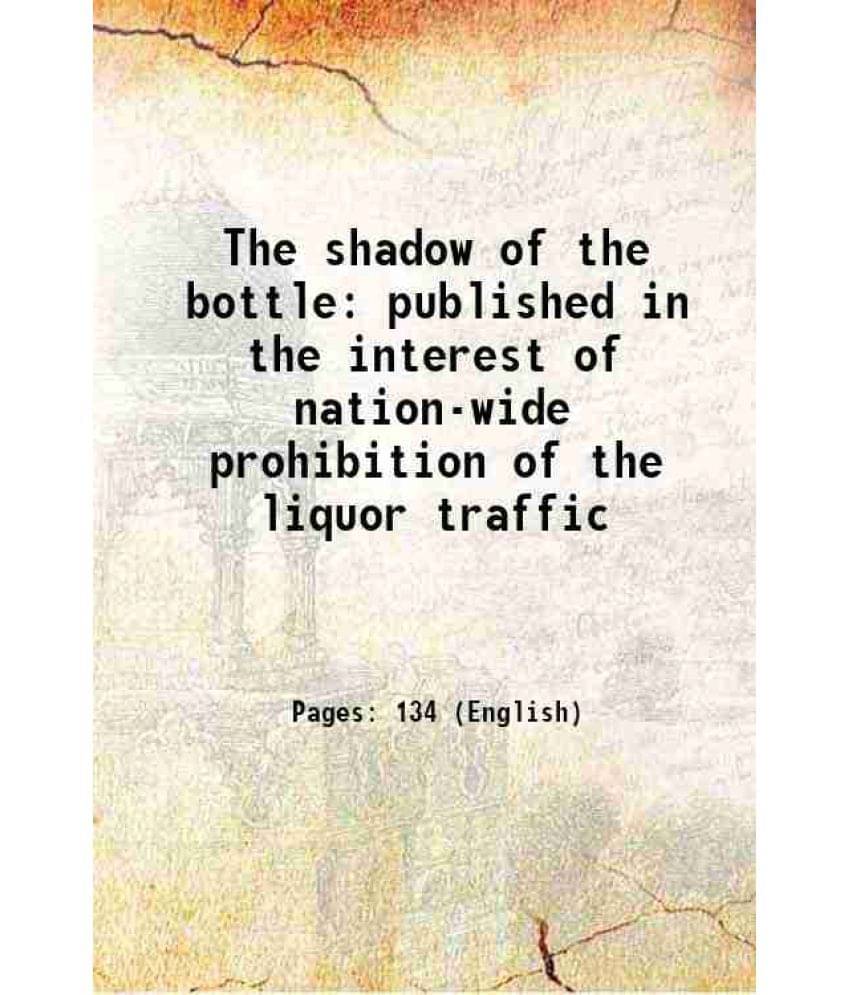 The Shadow Of The Bottle Published In The Interest Of Nation-Wide Prohibition Of The Liquor Traffic Hardcover The Shadow Of The Bottle Published In The Interest Of Nation-Wide Prohibition Of The Liquor Traffic Hardcover