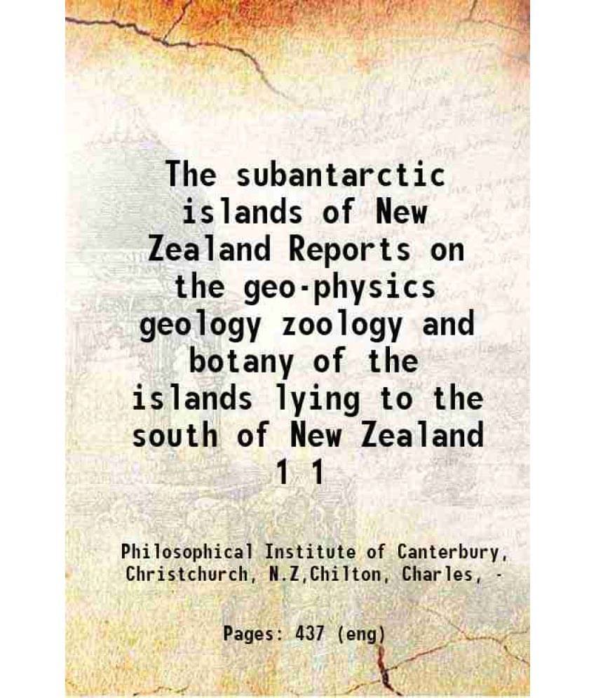 The Subantarctic Islands Of New Zealand Reports On The Geo-Physics Geology Zoology And Botany Of The Islands Lying To Th Vol. 1.. The Subantarctic Islands Of New Zealand Reports On The Geo-Physics Geology Zoology And Botany Of The Islands Lying To Th Vol. 1..