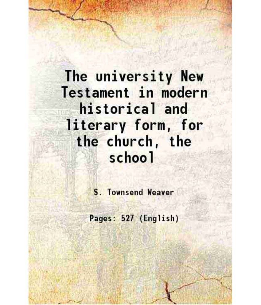 The University New Testament In Modern Historical And Literary Form, For The Church, The School 1909 Hardcover The University New Testament In Modern Historical And Literary Form, For The Church, The School 1909 Hardcover